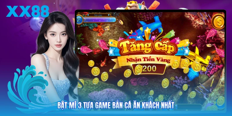 Bật mí 3 tựa game bắn cá ăn khách nhất