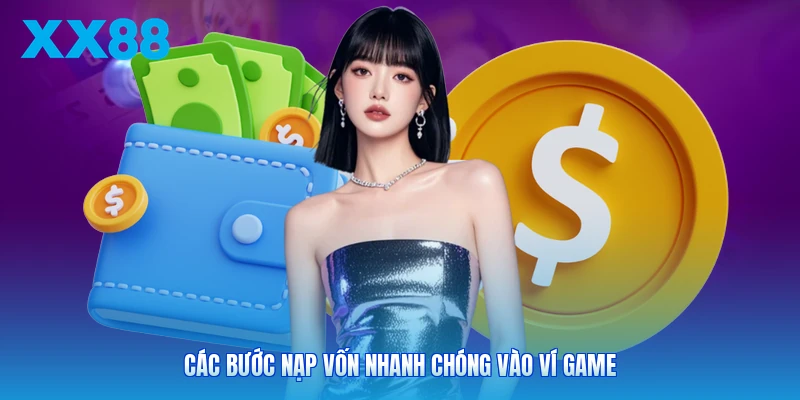 Các bước nạp vốn nhanh chóng vào ví game