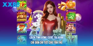 Cách Tính Vòng Cược Tại XX88 | Chỉ Dẫn Chi Tiết Cho Tân Thủ