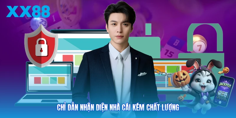 Chỉ dẫn nhận diện nhà cái kém chất lượng