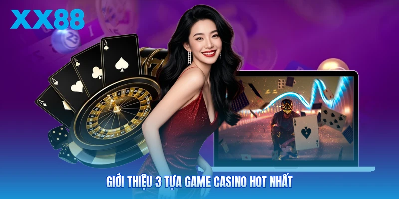 Giới thiệu 3 tựa game casino hot nhất