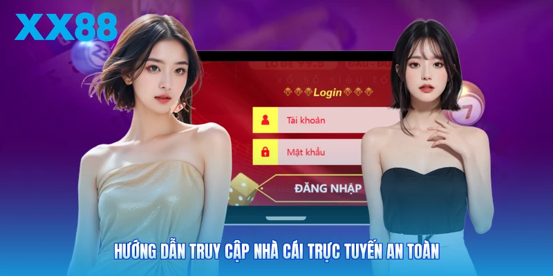 Hướng dẫn truy cập nhà cái trực tuyến an toàn