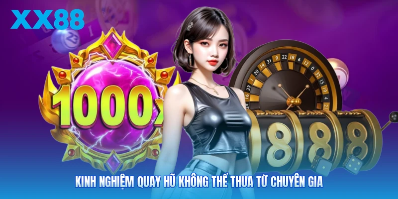 Kinh nghiệm quay hũ không thể thua từ chuyên gia