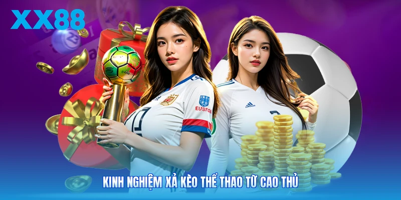 Kinh nghiệm xả kèo thể thao từ cao thủ