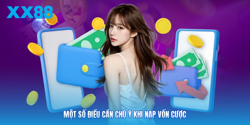 Một số điều cần chú ý khi nạp vốn cược