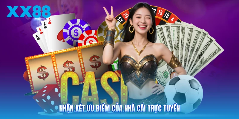 Nhận xét ưu điểm của nhà cái trực tuyến