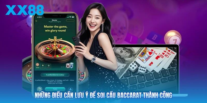 Những điều cần lưu ý để soi cầu Baccarat thành công