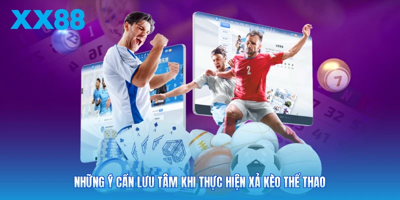 Những ý cần lưu tâm khi thực hiện xả kèo thể thao