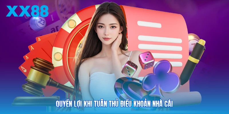 Quyền lợi khi tuân thủ điều khoản nhà cái