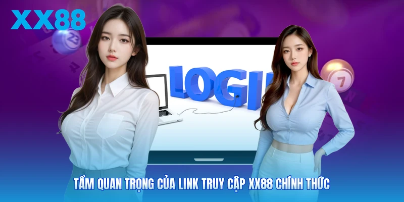 Tầm quan trọng của link truy cập XX88 chính thức