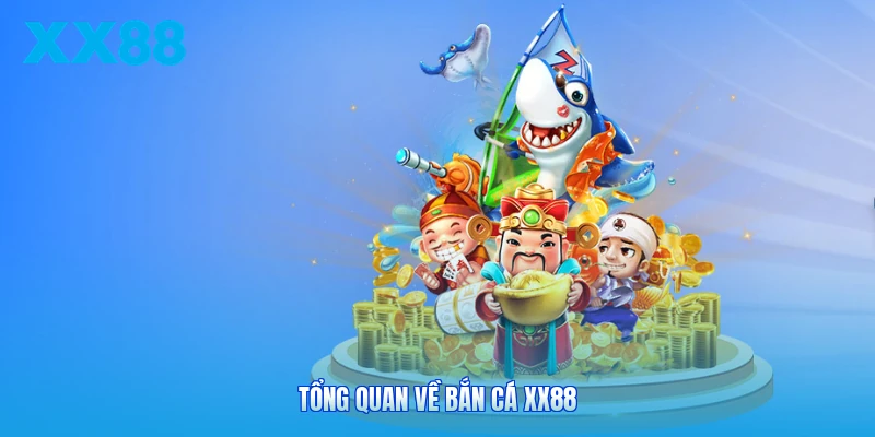 Tổng quan về bắn cá XX88