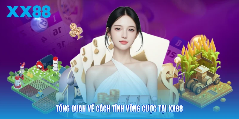 Tổng quan về cách tính vòng cược tại XX88