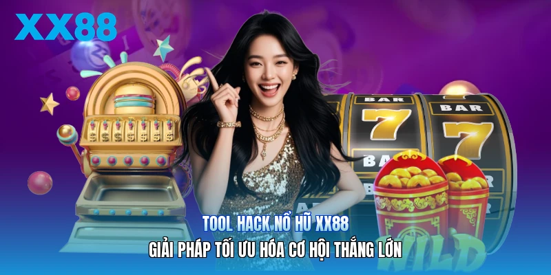 Tool Hack Nổ Hũ XX88 | Giải Pháp Tối Ưu Hóa Cơ Hội Thắng Lớn