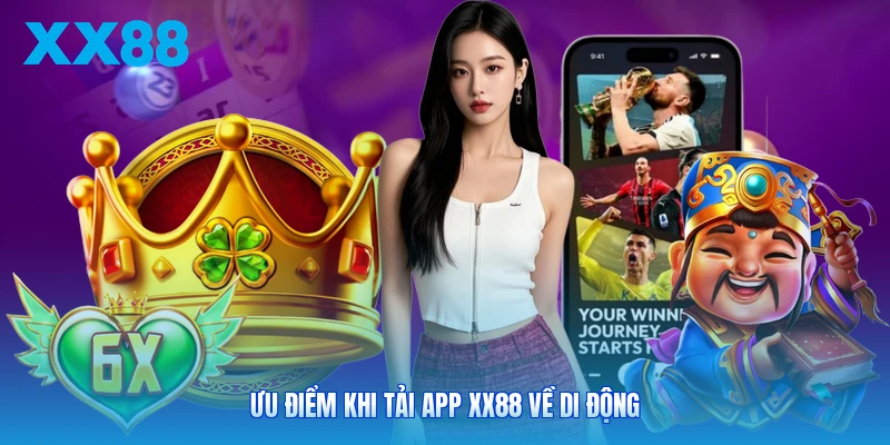 Ưu điểm khi tải app XX88 về di động